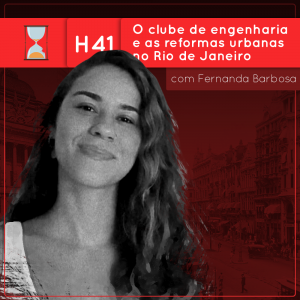 Fronteiras no Tempo: Historicidade #41 O Clube de Engenharia e as reformas urbanas no Rio de Janeiro