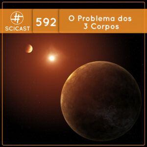 O Problema dos 3 Corpos (SciCast #592)