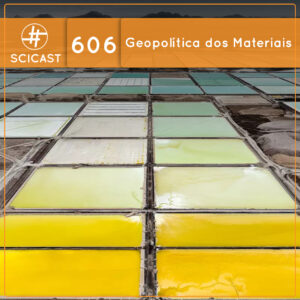 Geopolítica dos Materiais (SciCast #606)