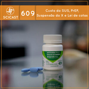 Custo do SUS, PrEP, Suspensão do X e Lei de cotas (SciCast #609)