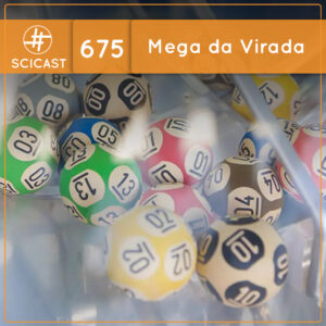 Mega da Virada: matemática, acaso e sorte (SciCast #675)