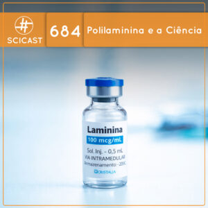 Polilaminina e a Ciência (SciCast #684)